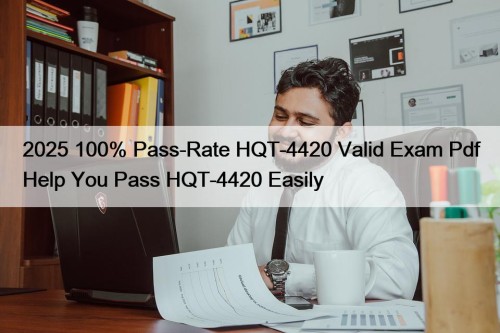 2025 100% Pass-Rate HQT-4420 Valid Exam Pdf Help ...