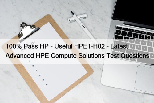 100% Pass HP - Useful HPE1-H02 - Latest ...